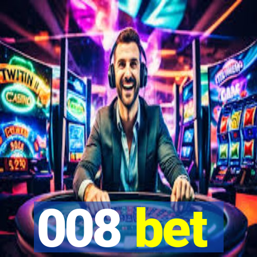 008 bet